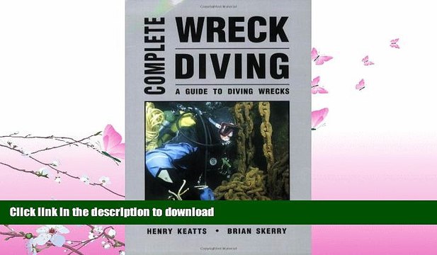 READ Complete Wreck Diving: A Guide to Diving Wrecks FULL ONLINE