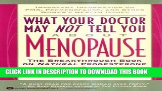 Read Now What Your Doctor May Not Tell You About(TM): Menopause: The Breakthrough Book on Natural