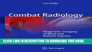 Read Now Combat Radiology: Diagnostic Imaging of Blast and Ballistic Injuries PDF Online