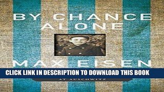 Best Seller By Chance Alone: A Remarkable True Story of Courage and Survival at Auschwitz Free Read