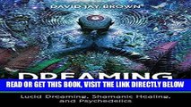 [EBOOK] DOWNLOAD Dreaming Wide Awake: Lucid Dreaming, Shamanic Healing, and Psychedelics READ NOW