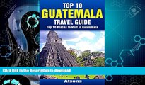 FAVORITE BOOK  Top 10 Places to Visit in Guatemala - Top 10 Guatemala Travel Guide (Includes