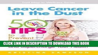 [PDF] Leave Cancer in the Dust : 50 Tips to Prevent Breast Cancer and Supercharge Your Health