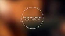 ilyas-yalcintas--cok-yalnizim-lyric-video