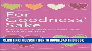 [FREE] EBOOK For Goodness  Sake: A Daily Book of Cheer for Nurses  Aides and Others Who Care (Care