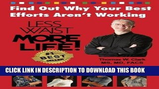 [READ] EBOOK Less Waist More Life! Find Out Why Your Best Efforts Aren t Working: Answers to the