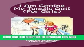 [FREE] EBOOK I Am Getting My Tonsils Out! (For Girls) ONLINE COLLECTION