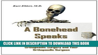 [READ] EBOOK A Bonehead Speaks: What You Need To Know About Your Orthopaedic Surgeon and Your