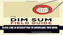 [New] PDF The Dim Sum Field Guide: A Taxonomy of Dumplings, Buns, Meats, Sweets, and Other