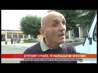 QYTETARËT E PUKËS, TË PAKËNAQUR ME INVESTIMET