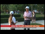 ARRESTIMI I FULLANIT, PËRGËZOHET DREJTËSIA