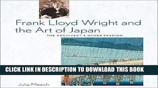 [PDF] Frank Lloyd Wright and the Art of Japan: The Architects Other Passion Full Online