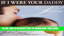 [PDF] If I Were Your Daddy, This Is What You d Learn: 35 Fathers Share the Most Important Gifts