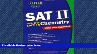 For you Kaplan SAT II: Chemistry 2004-2005 (Kaplan SAT Subject Tests: Chemistry)