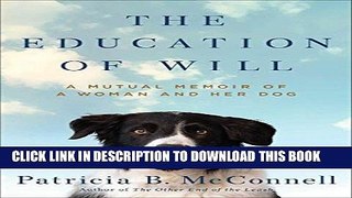 [BOOK] PDF The Education of Will: A Mutual Memoir of a Woman and Her Dog Collection BEST SELLER