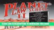 Ebook Planet Law School II: What You Need to Know (Before You Go), But Didn t Know to Ask... and