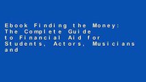 Ebook Finding the Money: The Complete Guide to Financial Aid for Students, Actors, Musicians and
