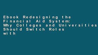 Ebook Redesigning the Financial Aid System: Why Colleges and Universities Should Switch Roles with