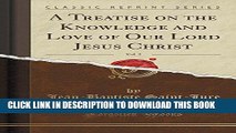 Ebook A Treatise on the Knowledge and Love of Our Lord Jesus Christ, Vol. 2 (Classic Reprint) Free