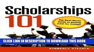 Best Seller Scholarships 101: The Real-World Guide to Getting Cash for College Free Read