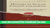 Ebook History of Placer County, California: With Illustrations and Biographical Sketches of Its