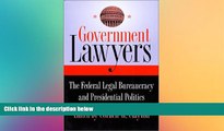 Must Have  Government Lawyers: The Federal Legal Bureaucracy and Presidential Politics  READ Ebook