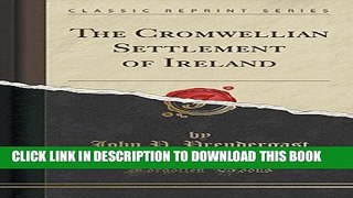 Best Seller The Cromwellian Settlement of Ireland (Classic Reprint) Free Read