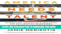 [PDF] America Needs Talent: Attracting, Educating   Deploying the 21st-Century Workforce Full