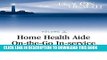 [READ] EBOOK Home Health Aide On-the-Go In-Service Lessons: Vol. 5, Issue 9: Safe Transfers (Home