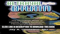 [FREE] EBOOK Betrayal by the Brain: The Neurologic Basis of Chronic Fatigue Syndrome, Fibromyalgia