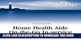 [READ] EBOOK Home Health Aide On-the-Go In-Service Lessons: Volume 1, Issue 4: Caring for the