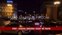 POST – KOSOVA, SHKODRA “KAOS” NË TRAFIK