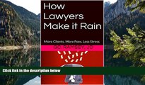 Deals in Books  How Lawyers Make it Rain: More Clients, More Fees, Less Stress  Premium Ebooks