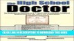 Ebook The High School Doctor: The Underground Roadmap to 6, 7, and 8 year Accelerated/Combined