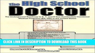 Ebook The High School Doctor: The Underground Roadmap to 6, 7, and 8 year Accelerated/Combined