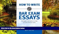 READ FULL  How to Write Bar Exam Essays: Strategies and Tactics to Help You Pass the Bar Exam