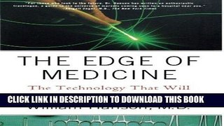Ebook The Edge of Medicine: The Technology That Will Change Our Lives Free Read