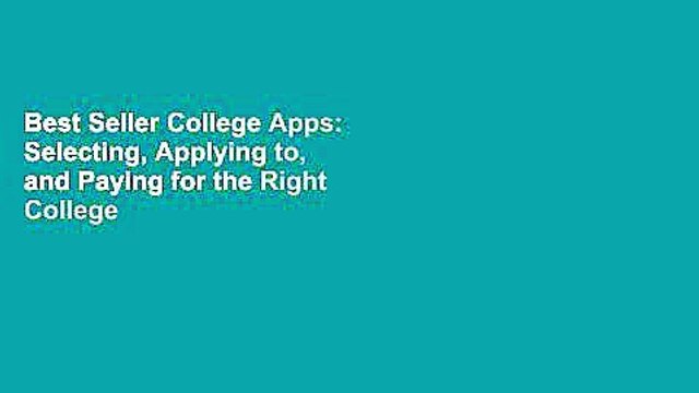 Best Seller College Apps: Selecting, Applying to, and Paying for the Right College for You Free