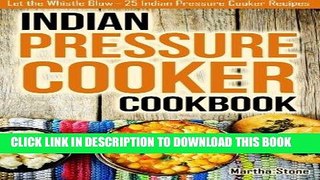 [New] Ebook Indian Pressure Cooker Cookbook: Let the Whistle Blow - 25 Indian Pressure Cooker