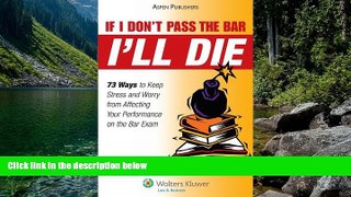 Full Online [PDF]  If I Don t Pass the Bar I ll Die: 73 Ways to Keep Stress and Worry from