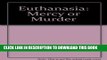 [READ] EBOOK Euthanasia: Mercy or Murder BEST COLLECTION