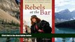 Big Deals  Rebels at the Bar: The Fascinating, Forgotten Stories of America s First Women Lawyers