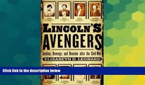 Must Have  Lincoln s Avengers: Justice, Revenge, and Reunion After the Civil War  READ Ebook