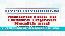 [FREE] EBOOK Hypothyroidism: Natural Tips To Ensure Thyroid Health and Wellness (Hypothyroidism