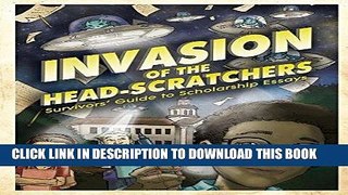 Best Seller Invasion of the Head-Scratchers: Survivors  Guide to Scholarship Essays Free Download
