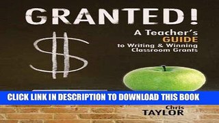 Ebook Granted: A Teacher s Guide to Writing   Winning Classroom Grants Free Read