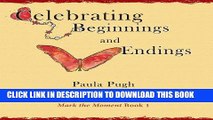 [PDF] Celebrating Beginnings and Endings (Mark the Moment) [Full Ebook]