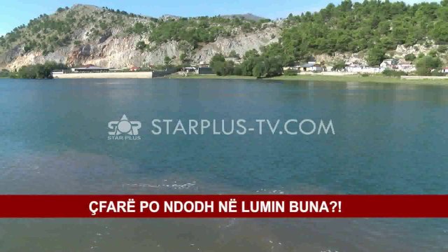 ÇFARË PO NDODH NË LUMIN BUNA?!