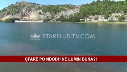 ÇFARË PO NDODH NË LUMIN BUNA?!
