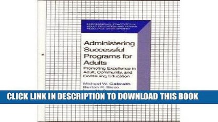 Ebook Administering Successful Programs for Adults: Promoting Excellence in Adult, Community, and